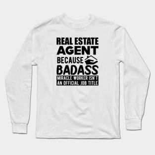 Real Estate Agent - Badass Miracle Worker is not a job Long Sleeve T-Shirt